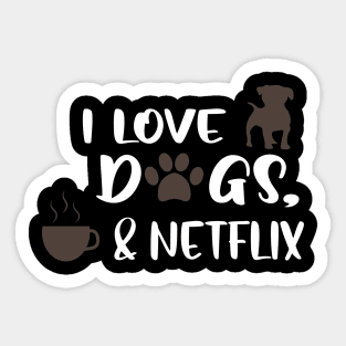 I love dogs, coffee & netflix Sticker